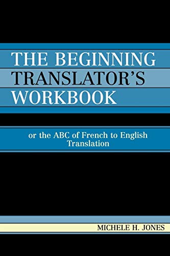 The Beginning Translator's Workbook: Or the ABC of French to English Translation von University Press of America